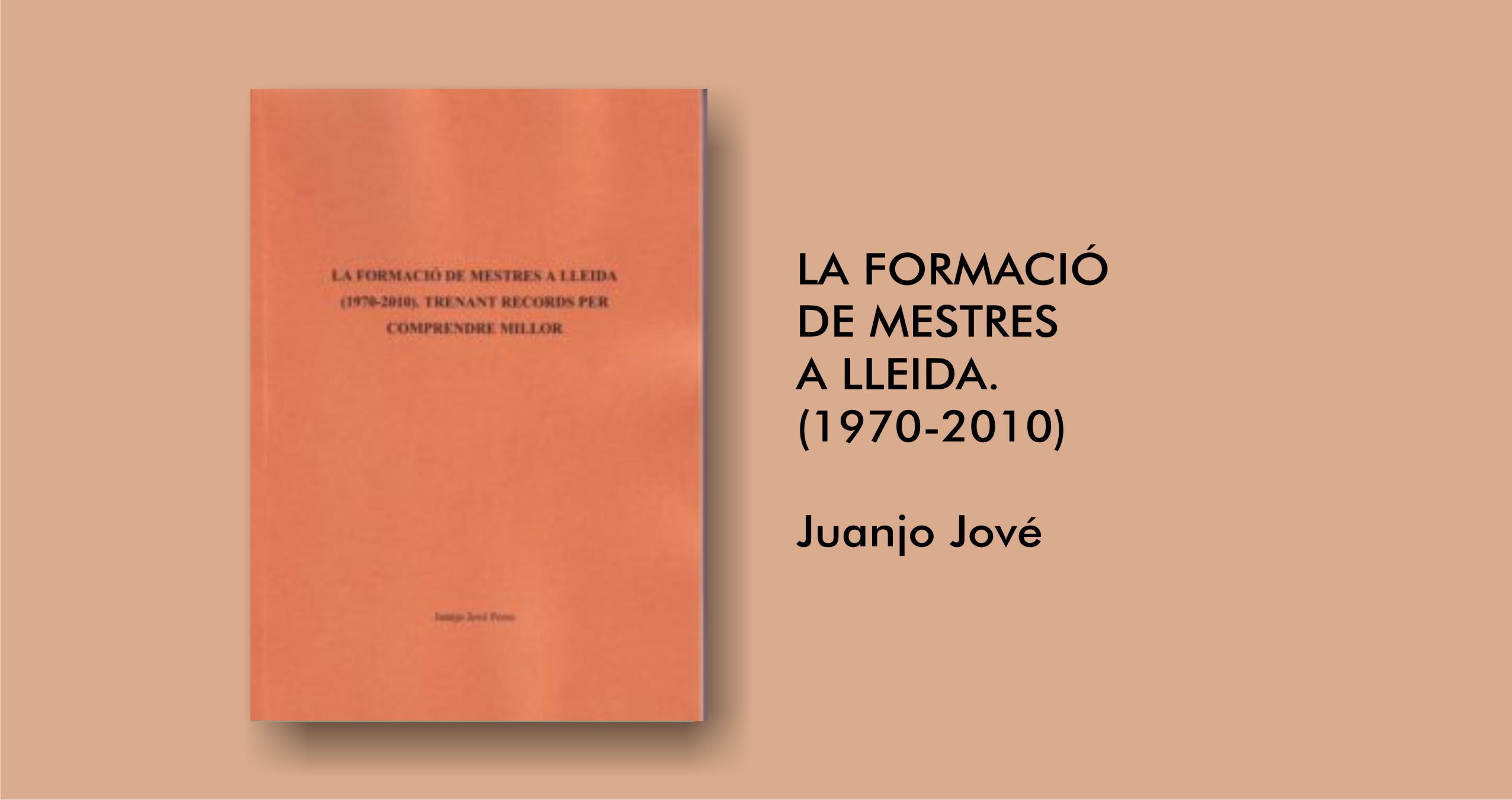 Libro LA FORMACIÓ DE MESTRES A LLEIDA. (1970-2010)